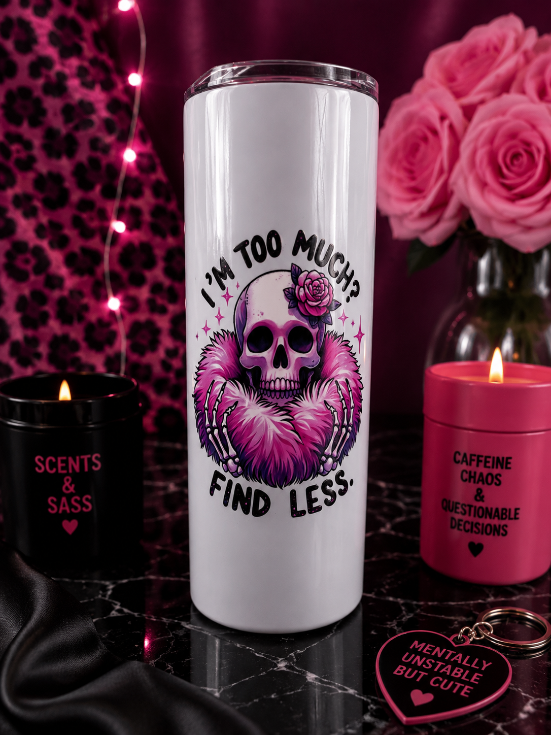 " If im too much - Find less " 20oz stainless steel tumbler